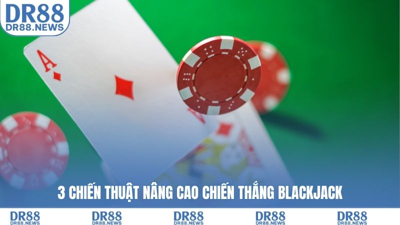 3 chiến thuật nâng cao chiến thắng blackjack