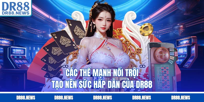 Các thế mạnh nổi trội tạo nên sức hấp dẫn của DR88