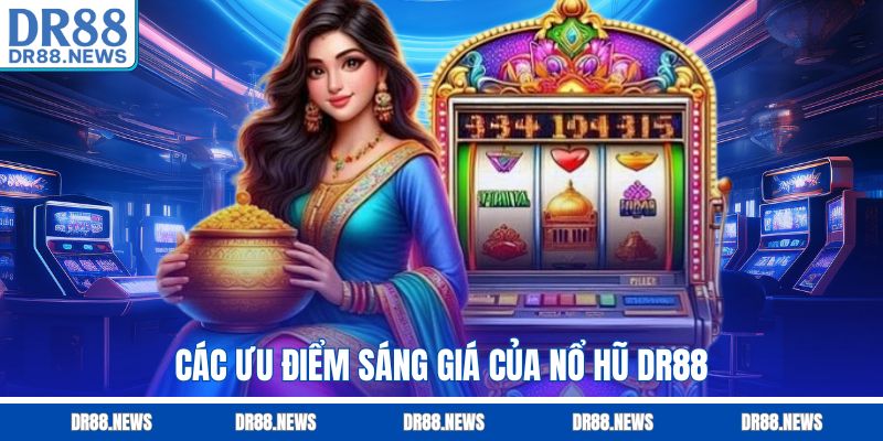 Các ưu điểm sáng giá của nổ hũ DR88