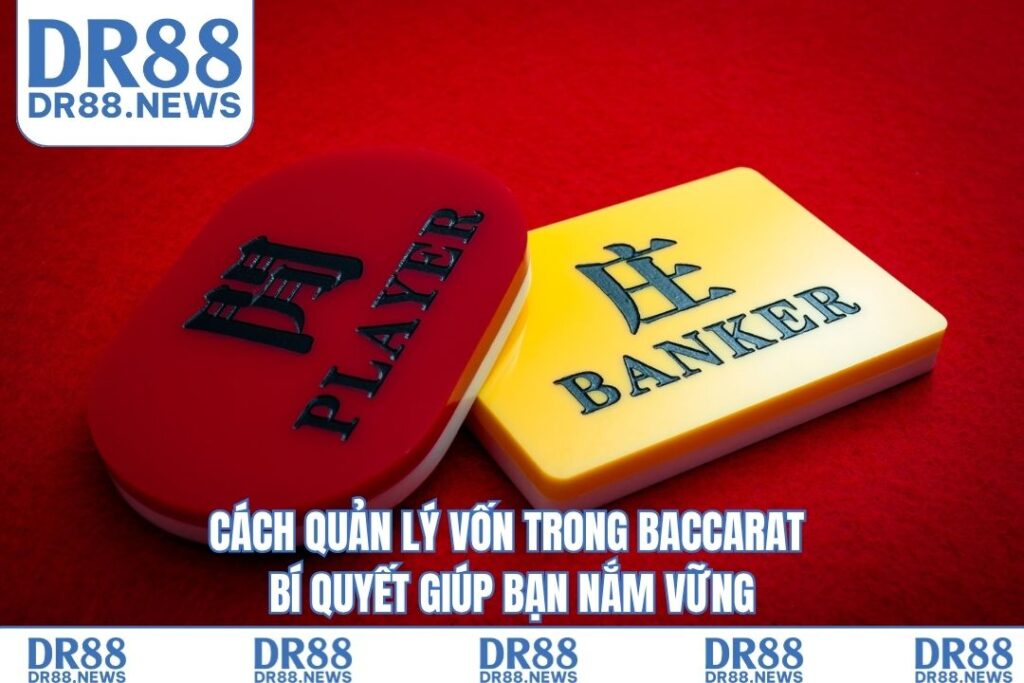 Cách quản lý vốn trong baccarat: Bí quyết giúp bạn nắm vững