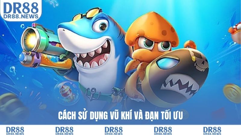 Cách sử dụng vũ khí và đạn tối ưu