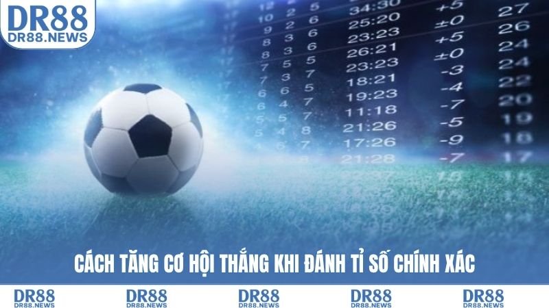 Cách tăng cơ hội thắng khi đánh tỉ số chính xác