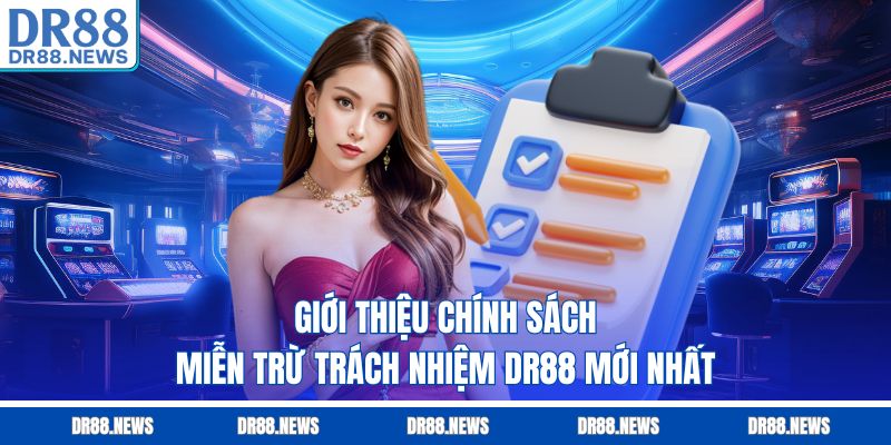 Giới thiệu chính sách miễn trừ trách nhiệm DR88 mới nhất