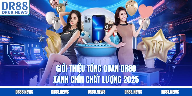 Giới thiệu tổng quan DR88 xanh chín chất lượng 2025