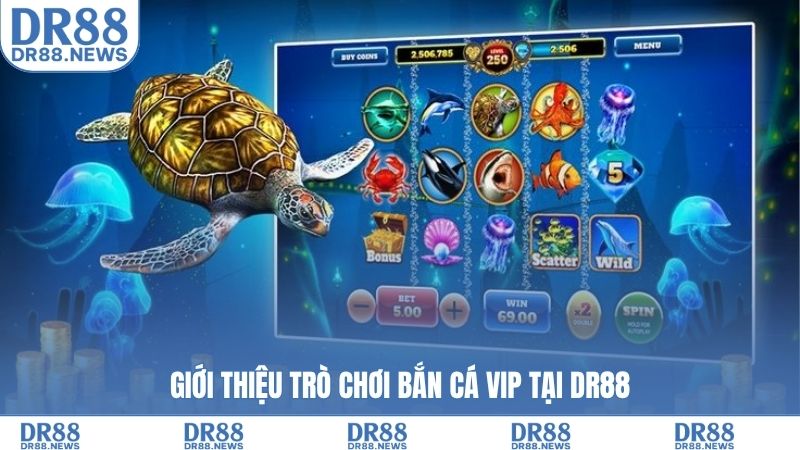 Giới thiệu trò chơi bắn cá vip tại DR88