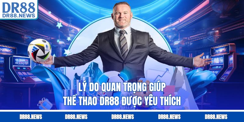 Lý do quan trọng giúp thể thao DR88 được yêu thích