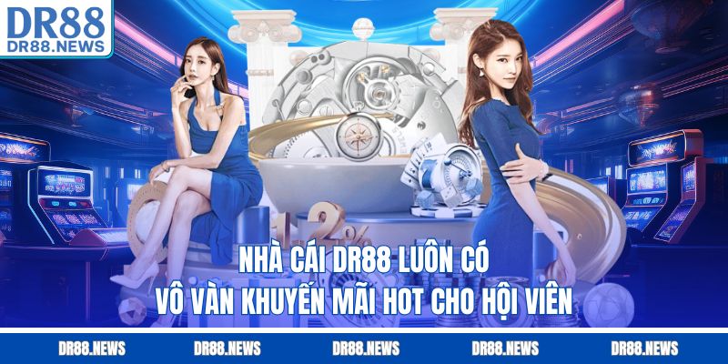 Nhà cái DR88 luôn có vô vàn khuyến mãi hot cho hội viên