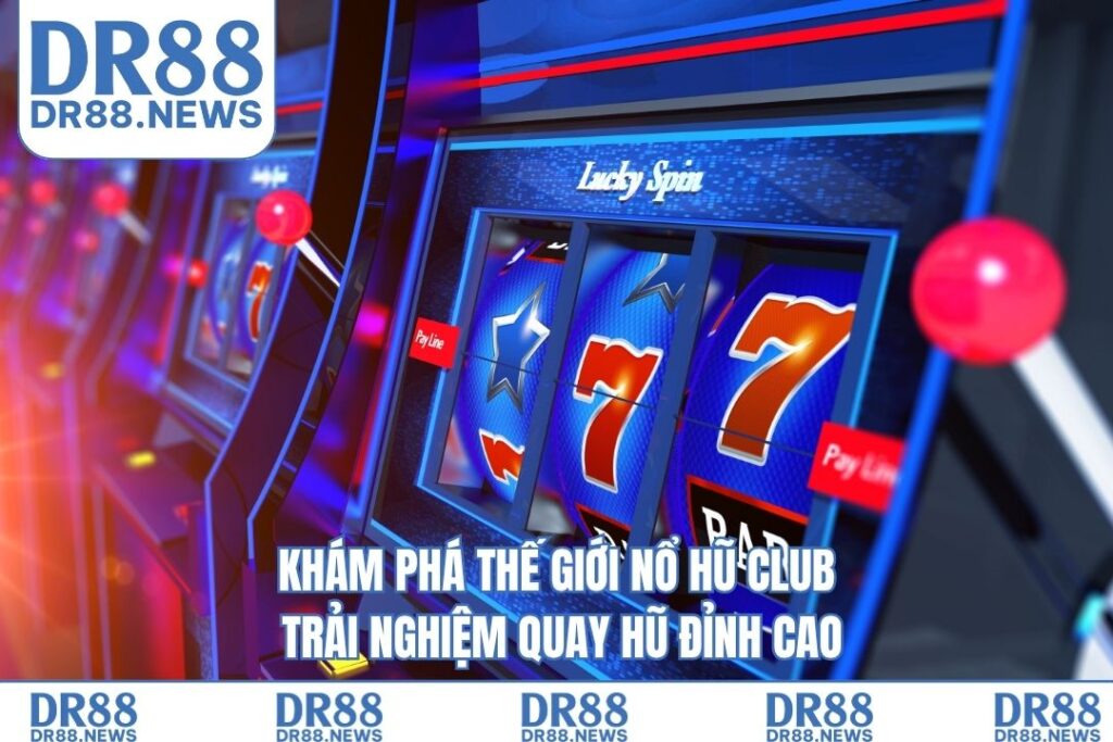 Thế Giới Nổ Hũ Club – Trải Nghiệm Quay Hũ Đỉnh Cao