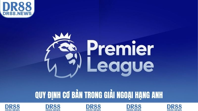 Quy định cơ bản trong Giải ngoại hạng Anh