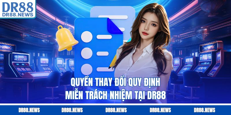 Quyền thay đổi quy định miễn trách nhiệm tại DR88