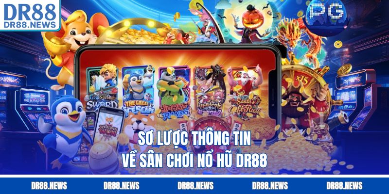 Sơ lược thông tin về sân chơi nổ hũ DR88