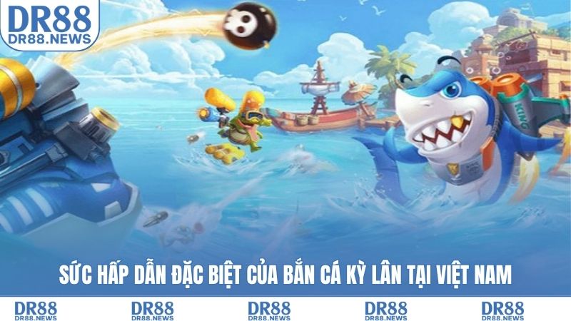 Sức hấp dẫn đặc biệt của bắn cá Kỳ Lân tại Việt Nam